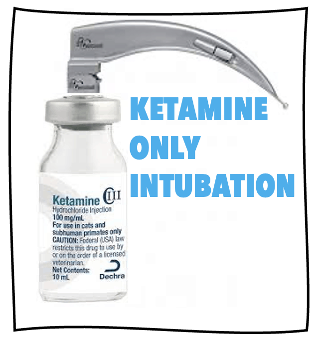Ketamine Only Intubation