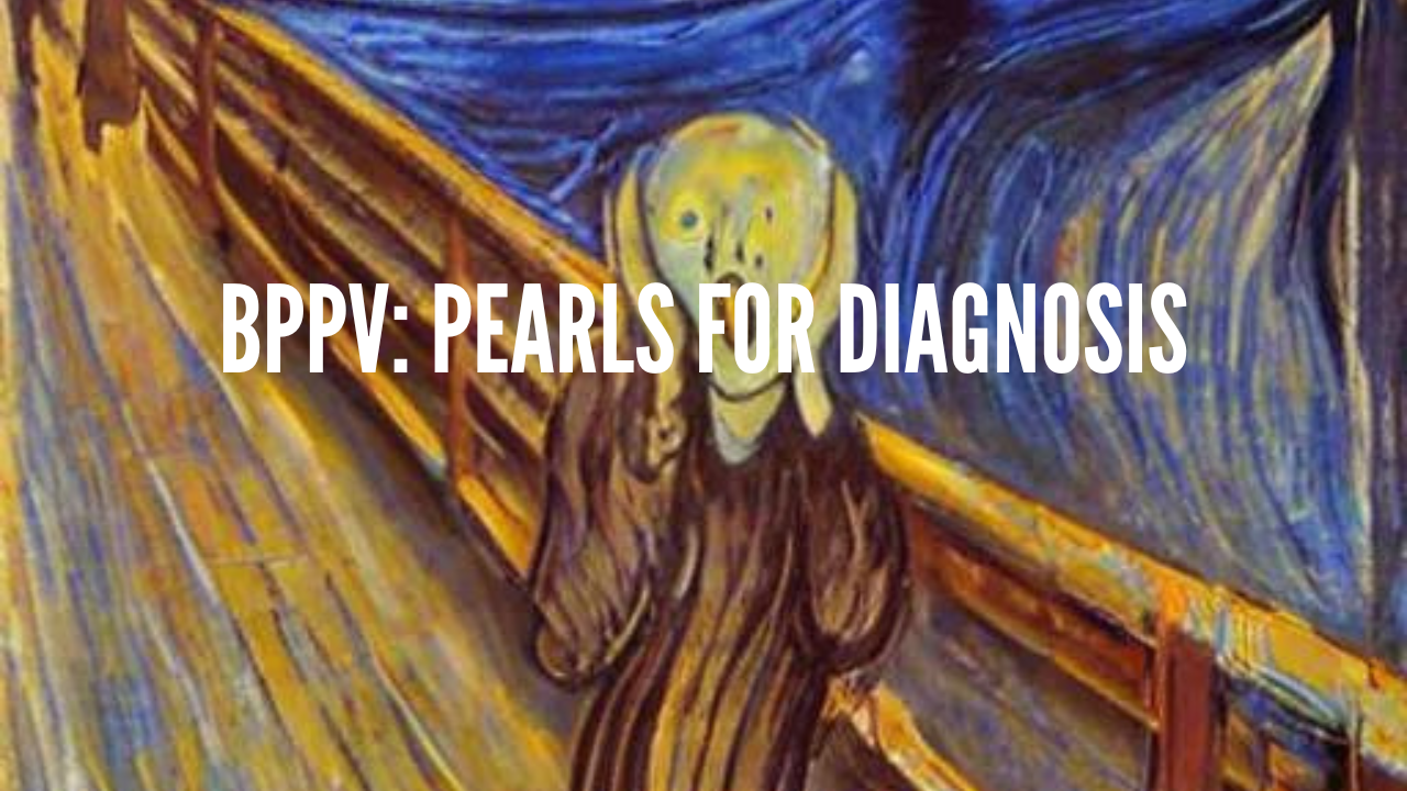 Benign Paroxysmal Positional Vertigo: Pearls for diagnosis