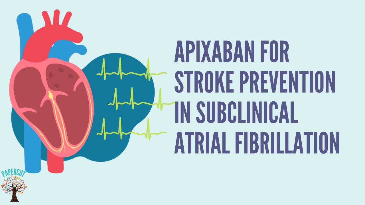 Apixaban for Stroke prevention in Subclinical Atrial Fibrillation